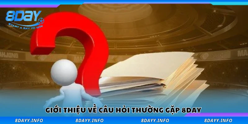 Khám phá về câu hỏi thường gặp 8Day