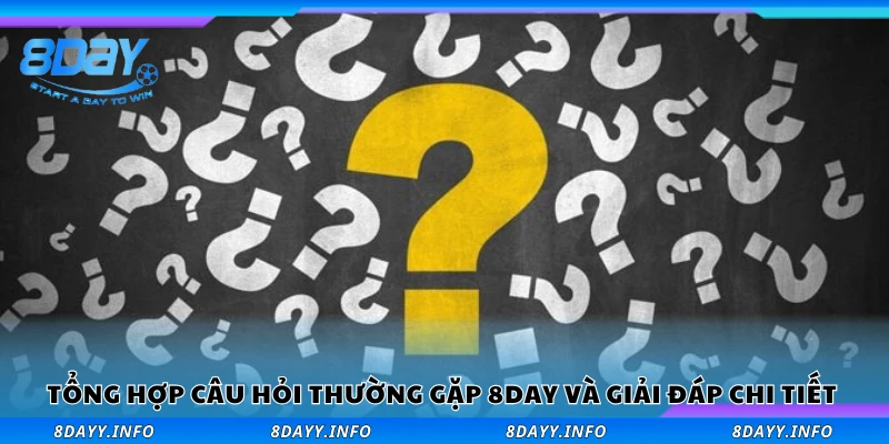 Tổng hợp câu hỏi thường gặp 8Day