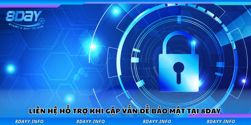 Cách liên hệ hỗ trợ khi gặp vấn đề bảo mật tại 8Day