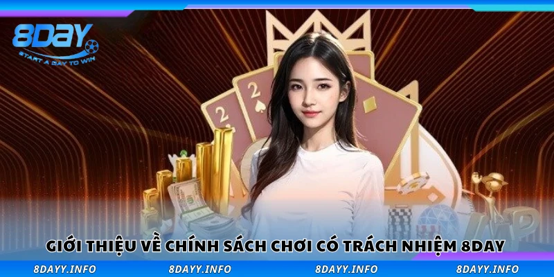 Tìm hiểu về chính sách chơi có trách nhiệm 8Day