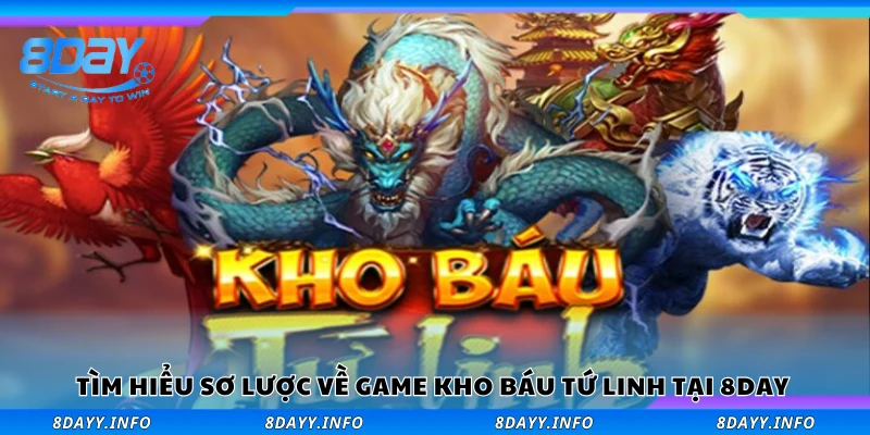 Sơ lược về game Kho Báu Tứ Linh tại 8Day