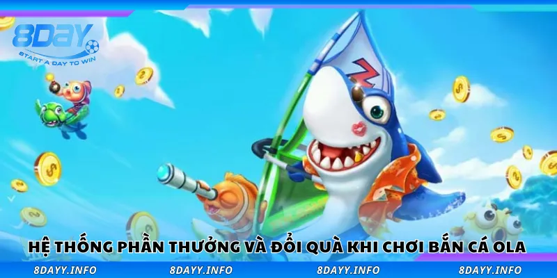 Hệ thống phần thưởng và đổi quà khi chơi bắn cá Ola