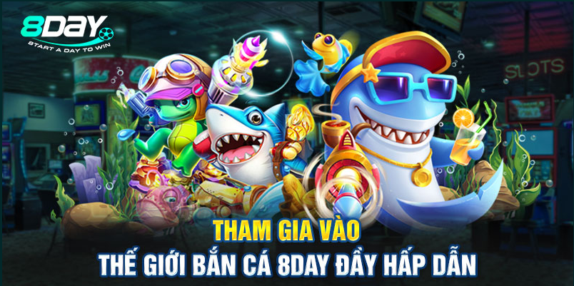 Các tính năng đặc biệt của bắn cá tại 8Day